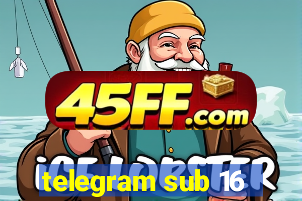 telegram sub 16